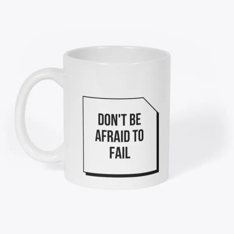 Mug - Don't be afraid to fail 